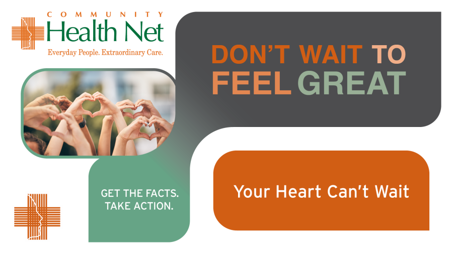 Community Health Net graphic with hands forming hearts, the message DONT WAIT TO FEEL GREAT, and Your Heart Can’t Wait. It encourages taking action now with heart health tips for a stronger future.