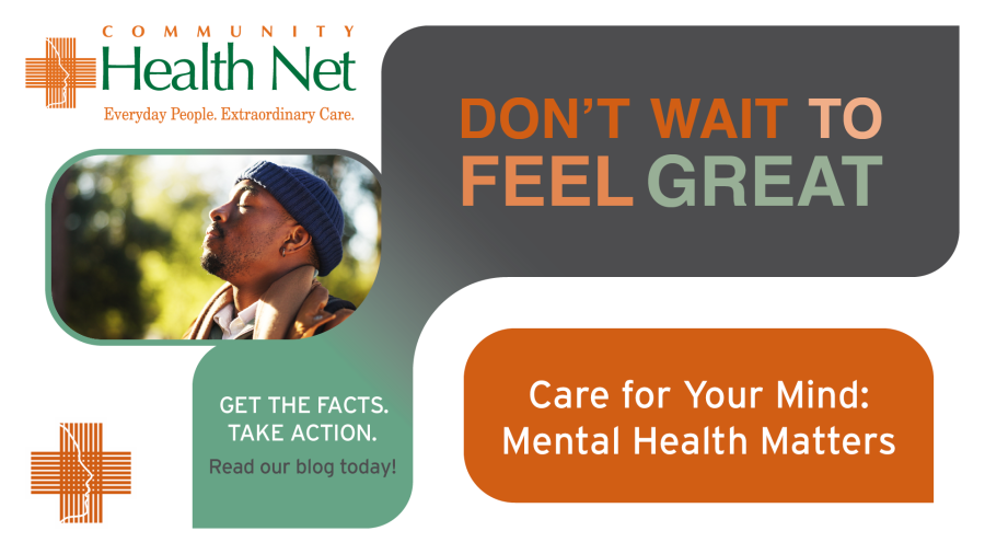 A man looks thoughtfully into the distance. Text reads, DONT WAIT TO FEEL GREAT. Care for Your Mind: Mental Health Matters. Support mental health awareness—get the facts, take action, and read our blog today! Community Health Net logo included.
