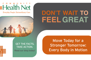 A promotional graphic for Community Health Net shows a happy family holding hands in a field. Text reads: “DON’T WAIT TO FEEL GREAT. Discover the benefits of daily movement—move today for a stronger tomorrow: Every Body in Motion.”.
