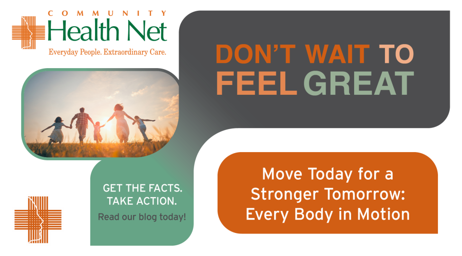 A promotional graphic for Community Health Net shows a happy family holding hands in a field. Text reads: “DON’T WAIT TO FEEL GREAT. Discover the benefits of daily movement—move today for a stronger tomorrow: Every Body in Motion.”.
