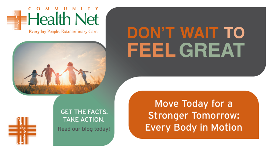 A promotional graphic for Community Health Net shows a happy family holding hands in a field. Text reads: “DON’T WAIT TO FEEL GREAT. Discover the benefits of daily movement—move today for a stronger tomorrow: Every Body in Motion.”.